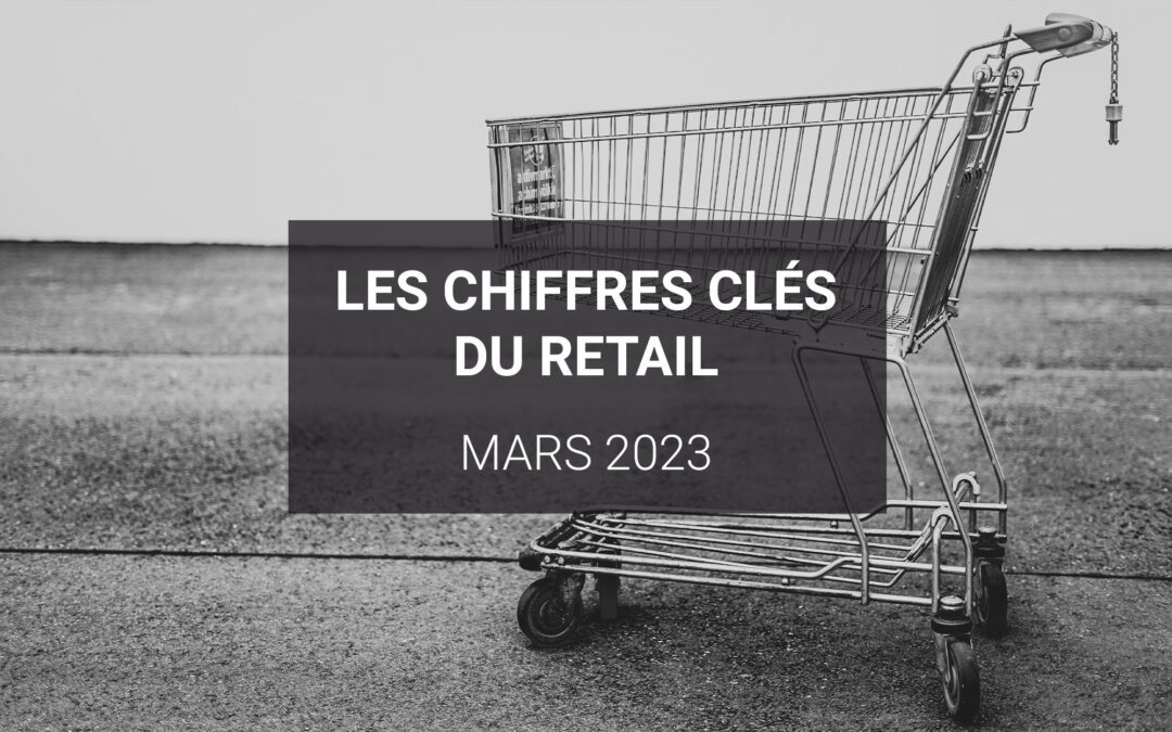 Les chiffres clés du retail – Mars 2023