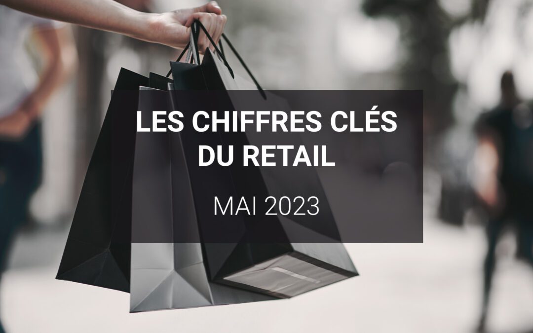 Les chiffres clés du retail – Mai 2023