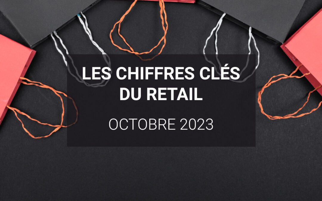 Les chiffres clés du retail – Octobre 2023