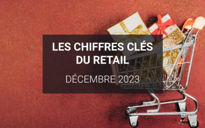 Les chiffres clés du retail – Décembre 2023